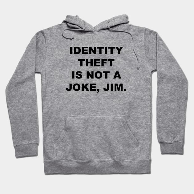 Identity Theft Is Not A Joke, Jim Hoodie by quoteee